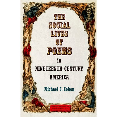 The Social Lives of Poems in Nineteenth-Century America - (Material Texts) by  Michael C Cohen (Hardcover)