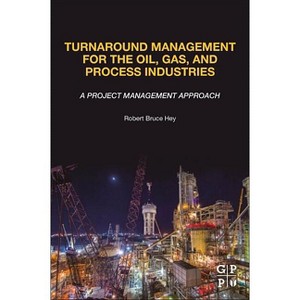 Turnaround Management for the Oil, Gas, and Process Industries - by  Robert Bruce Hey (Paperback) - 1 of 1