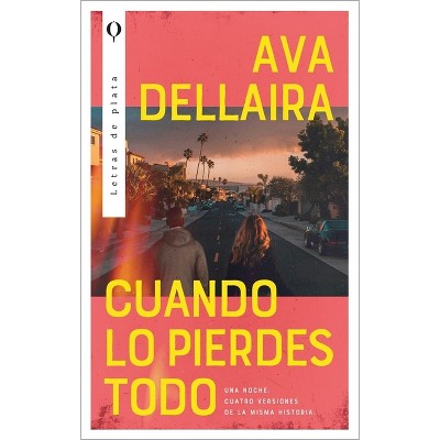 Cuando Lo Pierdes Todo - by  Ava Dellaira (Paperback)