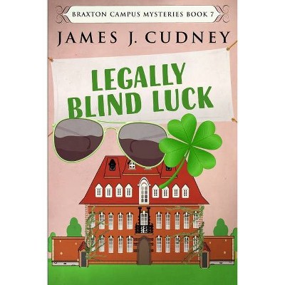 Legally Blind Luck (Braxton Campus Mysteries Book 7) - by  James J Cudney (Paperback)