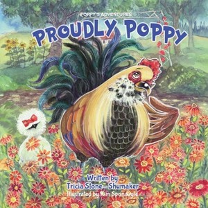 Proudly Poppy - by  Tricia Stone-Shumaker (Paperback) - 1 of 1
