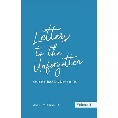 Letters to the Unforgotten - by  Ana Werner (Paperback)