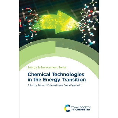 Chemical Technologies in the Energy Transition - (Energy and Environment) by  Robin J White & Marta Costa Figueiredo (Hardcover)