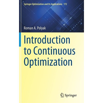Introduction to Continuous Optimization - (Springer Optimization and Its Applications) by  Roman A Polyak (Hardcover)