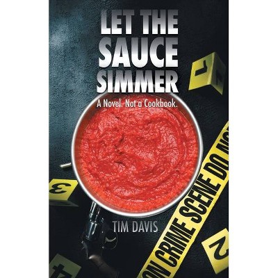 Let the Sauce Simmer - by  Tim Davis (Paperback)