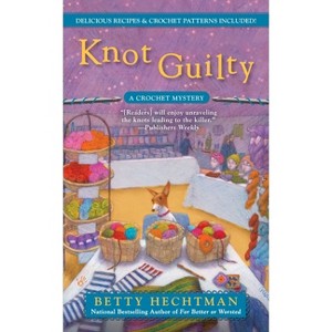Knot Guilty - (Crochet Mystery) by  Betty Hechtman (Paperback) - 1 of 1
