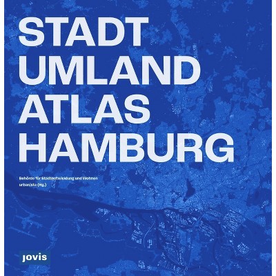 Stadt-Umland-Atlas Hamburg - by  Behörde Für Stadtentwicklung Und Wohnen & Urbanista (Hardcover)