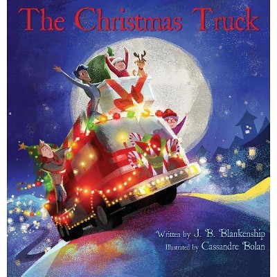 The Christmas Truck - by  J B Blankenship (Hardcover)