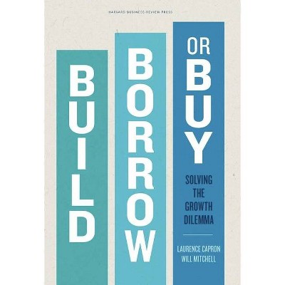 Build, Borrow, or Buy - by  Laurence Capron & Will Mitchell (Hardcover)