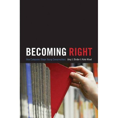 Becoming Right - (Princeton Studies in Cultural Sociology) by  Amy Binder & Kate Wood (Paperback)