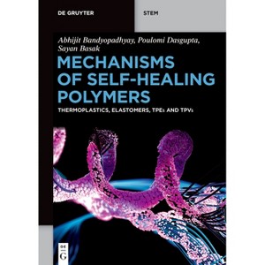 Mechanisms of Self-Healing Polymers - (De Gruyter Stem) by  Abhijit Bandyopadhyay & Poulomi Dasgupta & Sayan Basak (Paperback) - 1 of 1