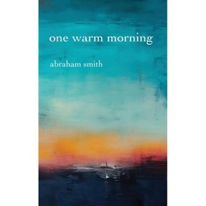 One Warm Morning - by  Abraham Smith (Paperback) - 1 of 1