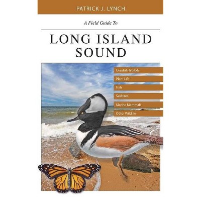 A Field Guide to Long Island Sound - by  Patrick J Lynch (Paperback)