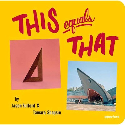 This Equals That - by  Jason Fulford & Tamara Shopsin (Hardcover)