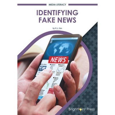 Identifying Fake News - by  R L Van (Hardcover)