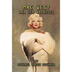Mae West & Her Adonises - by  Michael Gregg Michaud (Paperback) - 1 of 1