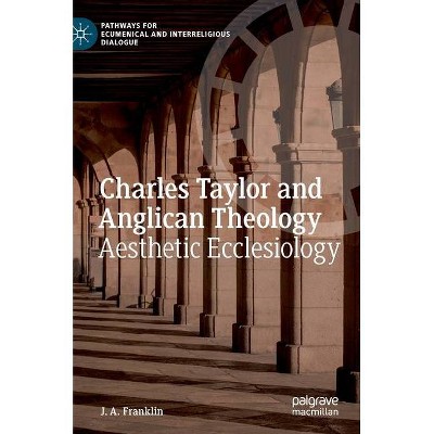 Charles Taylor and Anglican Theology - (Pathways for Ecumenical and Interreligious Dialogue) by  J A Franklin (Hardcover)