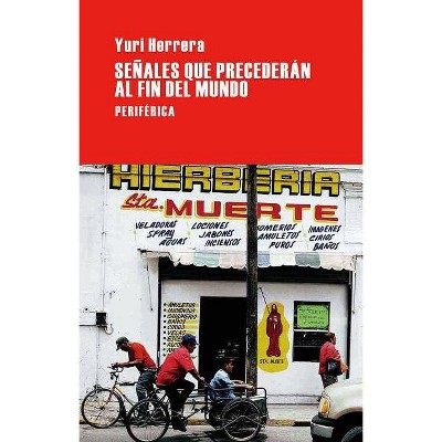 Señales Que Precederán Al Fin del Mundo - (Largo Recorrido) by  Yuri Herrera (Paperback)