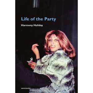 Life of the Party - (Semiotext(e) / Native Agents) by  Harmony Holiday (Paperback) - 1 of 1