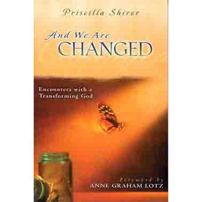 And We Are Changed - by  Priscilla Shirer (Paperback)