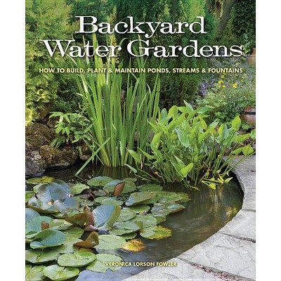 Backyard Water Gardens - by  Veronica Fowler (Paperback)