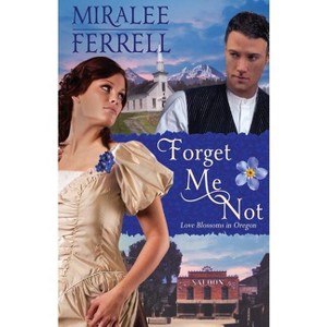 Forget Me Not - (Love Blossoms in Oregon) by  Miralee Ferrell (Paperback) - 1 of 1