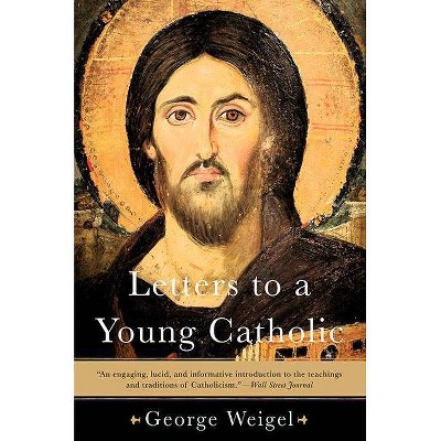 Letters to a Young Catholic - 2nd Edition by  George Weigel (Paperback)