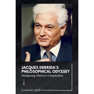 Jacques Derrida's Philosophical Odyssey - by  Lexander Quill (Paperback) - 1 of 1