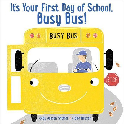 It's Your First Day of School, Busy Bus! - by  Jody Jensen Shaffer (Hardcover)