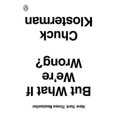 But What If We're Wrong? - by  Chuck Klosterman (Paperback)