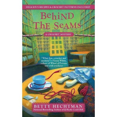 Behind the Seams - (Crochet Mystery) by  Betty Hechtman (Paperback)