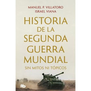 Historia de la Segunda Guerra Mundial Sin Mitos Ni Tópicos - by  Manuel P Villatoro & Israel Viana (Paperback) - 1 of 1