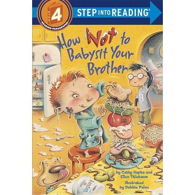 How Not to Babysit Your Brother - (Step Into Reading) by  Cathy Hapka & Ellen Titlebaum (Paperback)