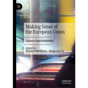 Making Sense of the European Union - by  Richard McMahon & Hongsong Liu (Hardcover) - 1 of 1