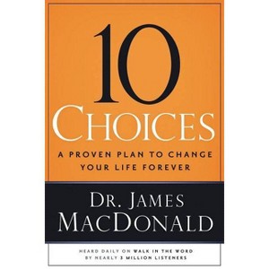 10 Choices - by  James MacDonald (Paperback) - 1 of 1