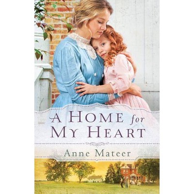 Home for My Heart - by  Anne Mateer (Paperback)