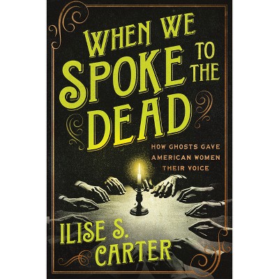 When We Spoke to the Dead - by  Ilise S Carter (Paperback)