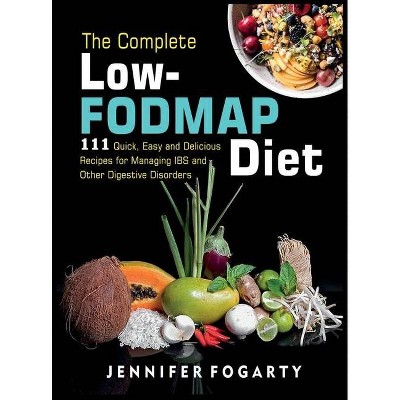 The Complete Low-Fodmap Diet - by  Jennifer Fogarty (Hardcover)