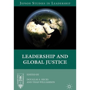Leadership and Global Justice - (Jepson Studies in Leadership) by  D Hicks & T Williamson (Hardcover) - 1 of 1