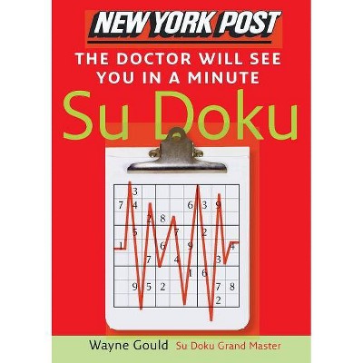 New York Post the Doctor Will See You in a Minute Sudoku - by  Wayne Gould (Paperback)