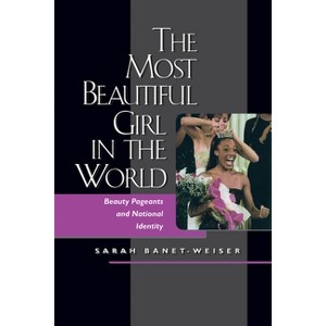 The Most Beautiful Girl in the World - by  Sarah Banet-Weiser (Paperback) - 1 of 1