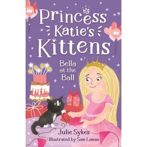 Bella at the Ball - by  Julie Sykes (Paperback) - 1 of 1