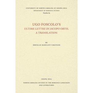 Ugo Foscolo's Ultime Lettere Di Jacopo Ortis - (North Carolina Studies in the Romance Languages and Literatu) (Paperback) - 1 of 1