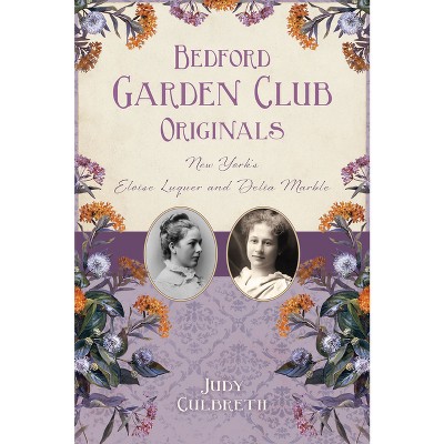 Bedford Garden Club Originals - (The History Press) by  Judy Culbreth (Paperback)