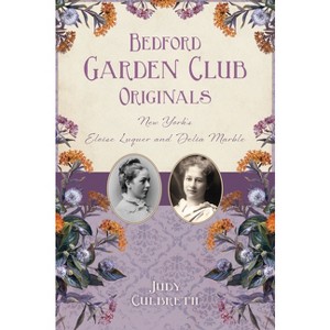 Bedford Garden Club Originals - (The History Press) by  Judy Culbreth (Paperback) - 1 of 1