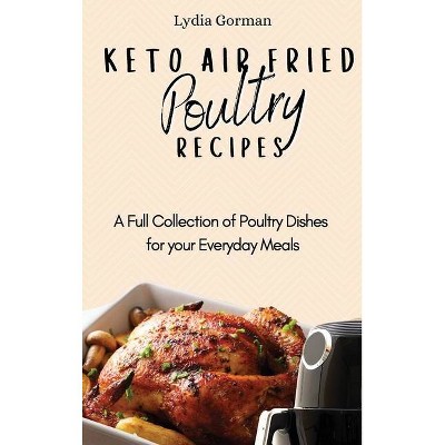 Keto Air Fried Poultry Recipes - by  Lydia Gorman (Hardcover)