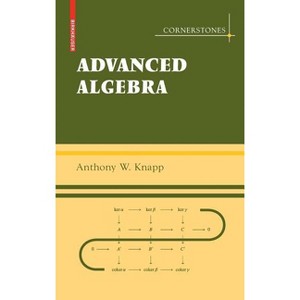 Advanced Algebra - (Cornerstones) by  Anthony W Knapp (Hardcover) - 1 of 1