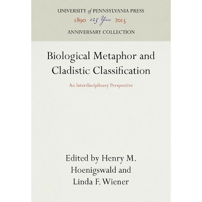 Biological Metaphor and Cladistic Classification - (Anniversary Collection) by  Henry M Hoenigswald & Linda F Wiener (Hardcover)