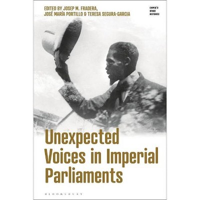 Unexpected Voices in Imperial Parliaments - (Empire's Other Histories) by  Josep M Fradera & José María Portillo & Teresa Segura-Garcia (Hardcover)