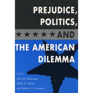 Prejudice, Politics, and the American Dilemma - by  Paul M Sniderman & Philip E Tetlock & Edward G Carmines (Paperback) - 1 of 1